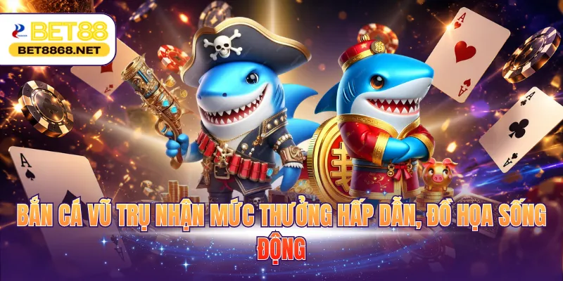 Bắn cá Vũ Trụ nhận mức thưởng hấp dẫn, đồ họa sống động