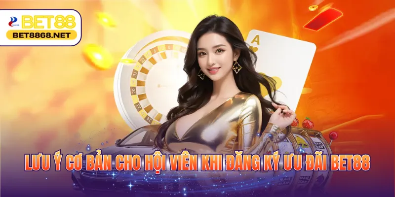 luu y co ban cho hoi vien khi dang ky uu dai bet88 Lưu ý cơ bản cho hội viên khi đăng ký ưu đãi BET88