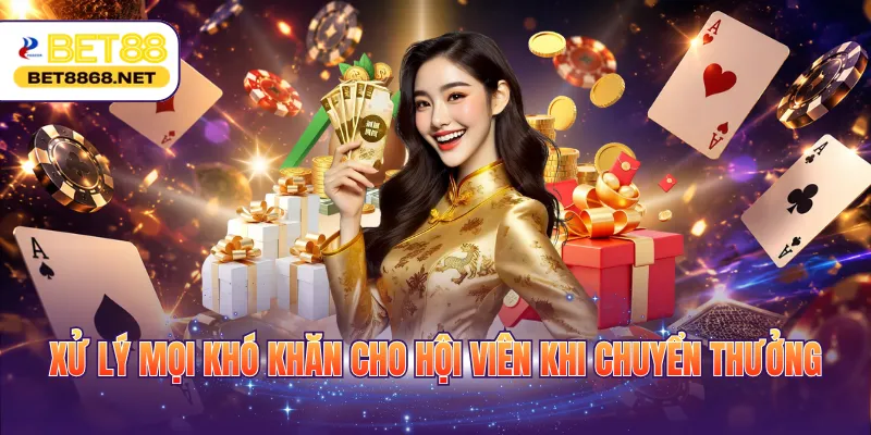 Xử lý mọi khó khăn cho hội viên khi chuyển thưởng